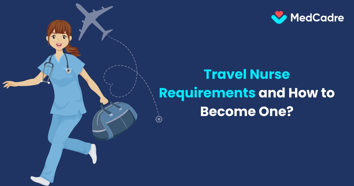 Travel nurse requirements and how to become one-medcadre