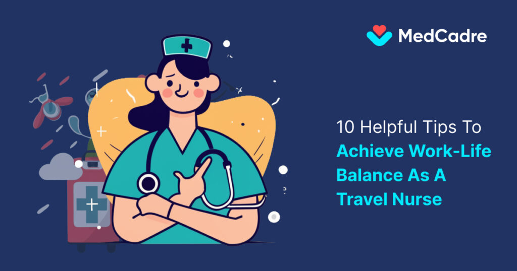 10 Helpful Tips to Achieve Work-Life Balance as a Travel Nurse
