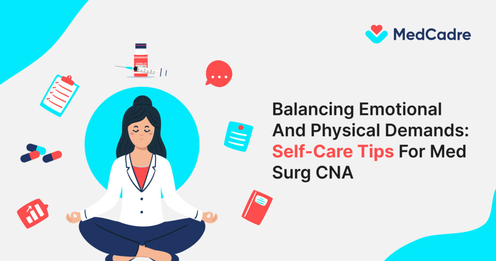 Balancing Emotional And Physical Demands Self-Care Tips For Med Surg CNA