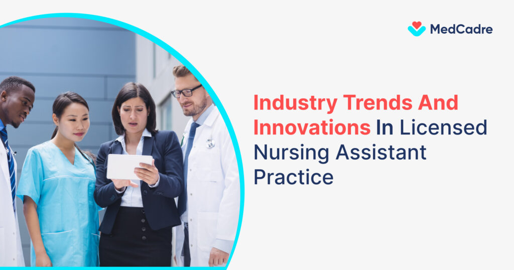 Industry Trends And Innovations In Licensed Nursing Assistant Practice