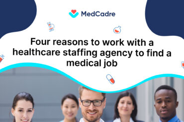 Four reasons to work with a healthcare staffing agency to find a medical job