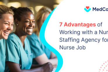 7 Advantages of Working with a Nurse Staffing Agency for a Nurse Job